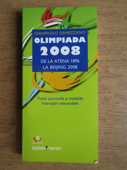 Anticariat: Gianpaolo Ormezzano - Olimpiada 2008. De la Atena 1896 la Beijing 2008