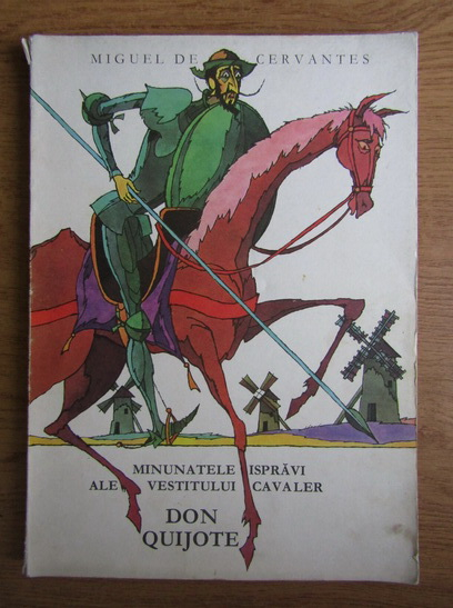 Anticariat: Miguel de Cervantes - Minunatele ispravi ale vestitului cavaler Don Quijote (ilustratii Val Munteanu)