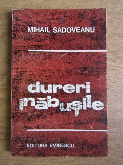 Anticariat: Mihail Sadoveanu - Dureri inabusite