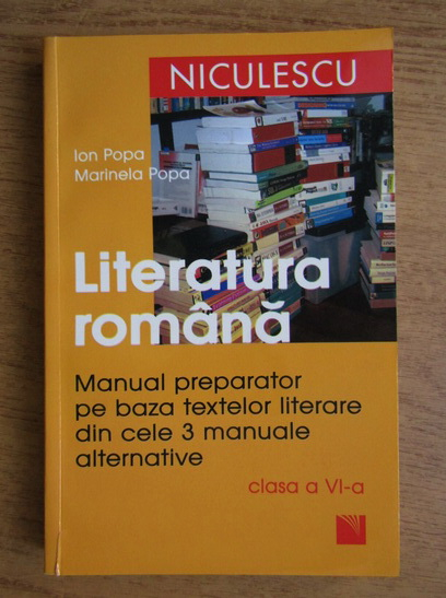 Anticariat: Ion Popa - Literatura romana. Manual preparator pe baza testelor literare din cele 3 manuale alternative pentru clasa a VI-a