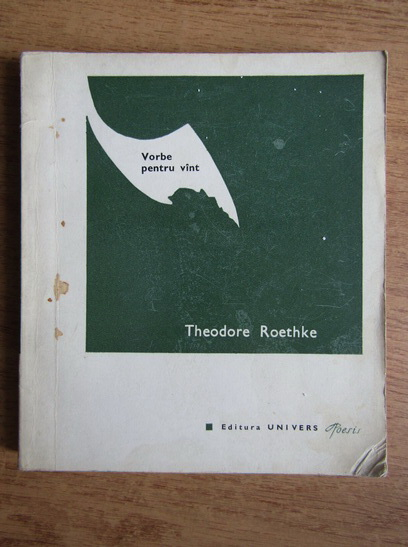 Anticariat: Theodore Roethke - Vorbe pentru vant