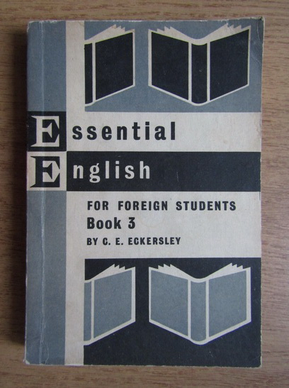 Anticariat: C. E. Eckersley - Essential English for foreign students (volumul 3)