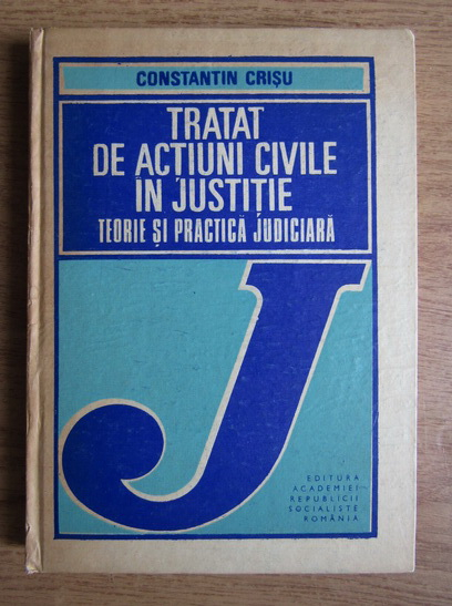 Anticariat: Constantin Crisu - Tratat de actiuni civile in justitie. Teorie si practica