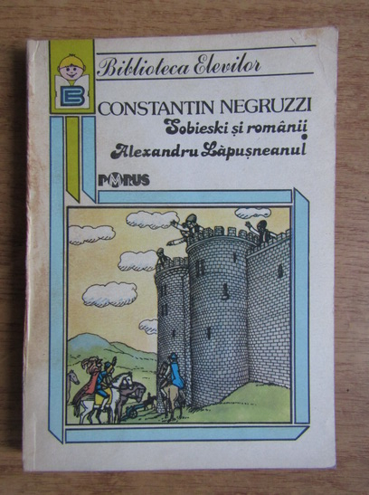 Anticariat: Constantin Negruzzi - Sobieski si romanii. Alexandru Lapusneanul