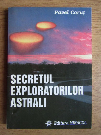 Anticariat: Pavel Corut - Secretul exploratorilor astrali