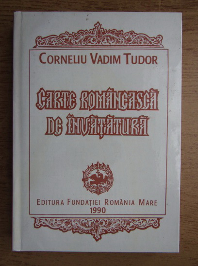 Corneliu Vadim Tudor - Carte romaneasca de invatatura (cu autograful autorului)