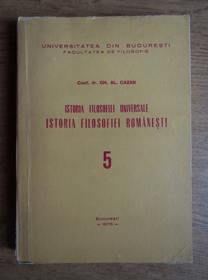 Anticariat: Gh. Al. Cazan - Istoria filosofiei universale. Istoria filosofiei romanesti