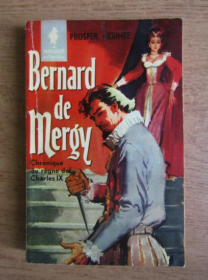 Anticariat: Prosper Merimee - Bernard de Mergy. Chronique du regne de Charles IX