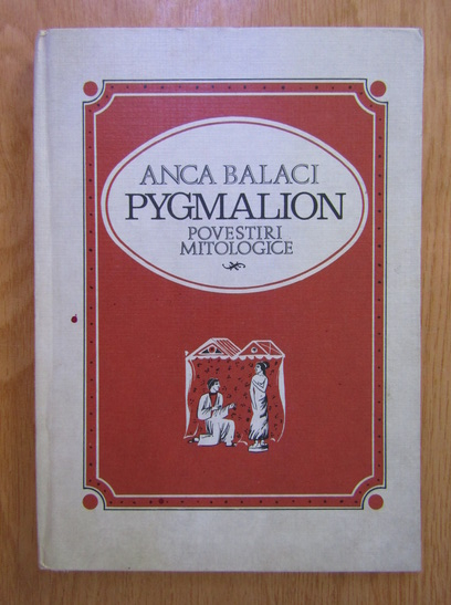 Anticariat: Anca Balaci - Pygmalion , povestiri mitologice