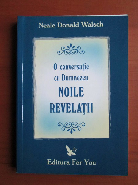 Anticariat: Neale Donald Walsch - O conversatie cu Dumnezeu. Noile revelatii