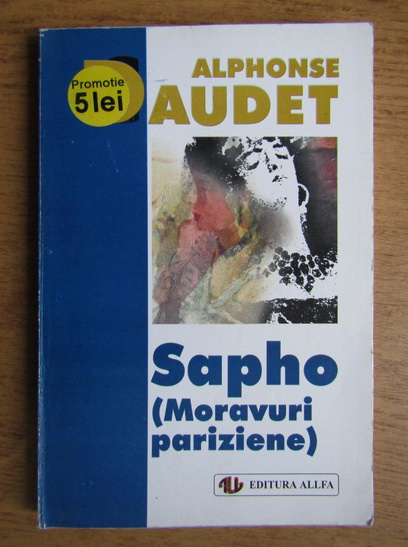 Anticariat: Alphonse Daudet - Sapho (moravuri pariziene)