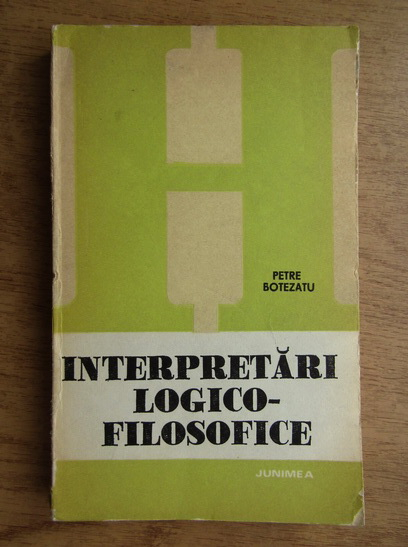 Anticariat: Petre Botezatu - Interpretari logistico-filosofice