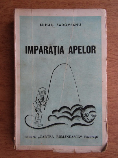 Anticariat: Mihail Sadoveanu - Imparatia apelor (1935)