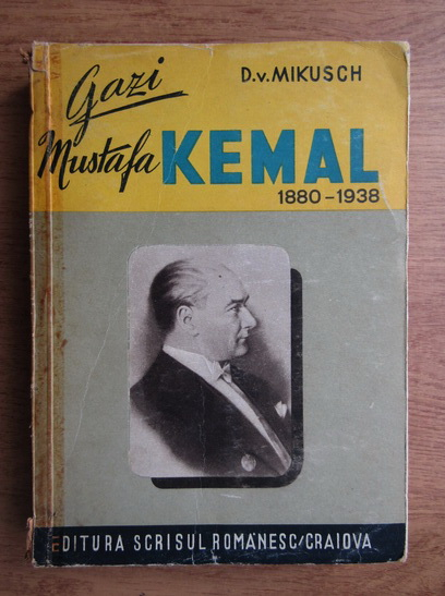Anticariat: D. V. Mikusch - Gazi Mustafa Kemal, 1880-1938 (1940)