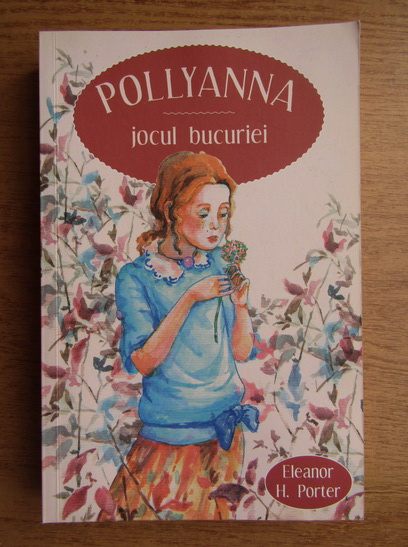 Anticariat: Eleanor H. Porter - Pollyanna, jocul bucuriei