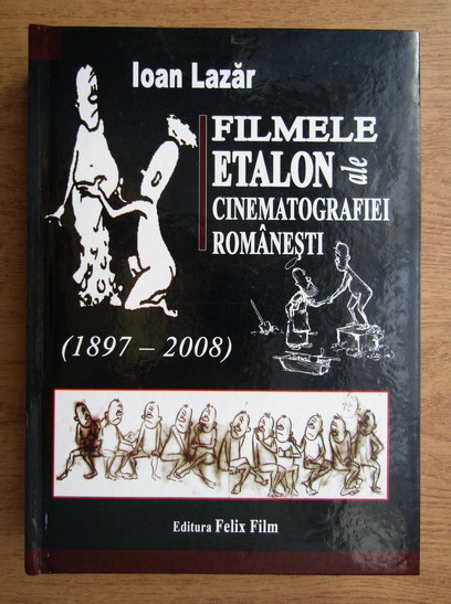 Anticariat: Ioan Lazar - Filmele etalon ale cinematografiei romanesti, 1897-2008