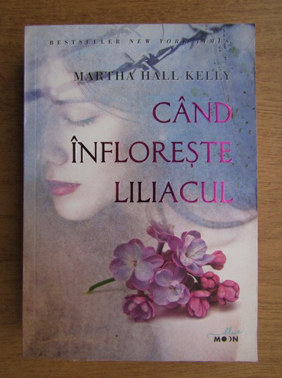 Anticariat: Martha Hall Kelly - Cand infloreste liliacul