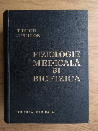 Anticariat: T. Ruch, Jennifer Fulton - Fiziologie medicala si biofizica