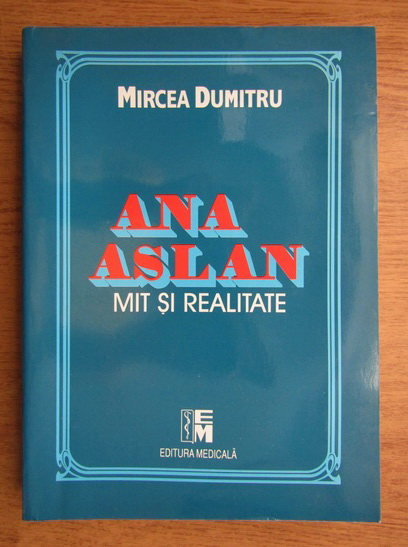 theft Hopeful Mathematician Dumitru Mircea - Ana Aslan mit si realitate - Cumpără