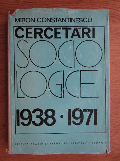 Anticariat: Miron Constantinescu - Cercetari sociologice 1938-1971