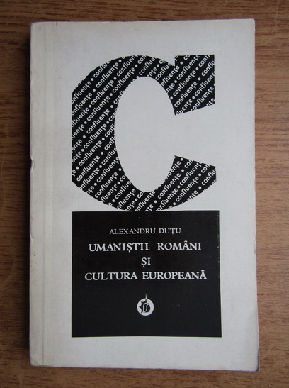 Anticariat: Alexandru Dutu - Umanistii romani si cultura europeana