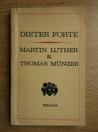 Anticariat: Dieter Forte - Martin Luther and Thomas Munzer