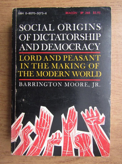 Anticariat: Barrington Moore - Social origins of dictatorship and democracy. Lord and peasant in the making of the modern world