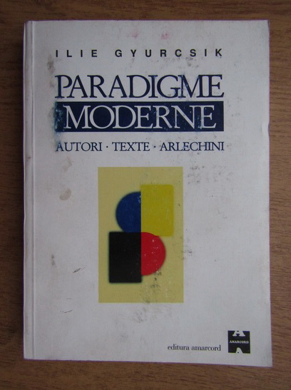 Anticariat: Ilie Gyurcsik - Paradigme moderne. Autori. Texte. Arlechini