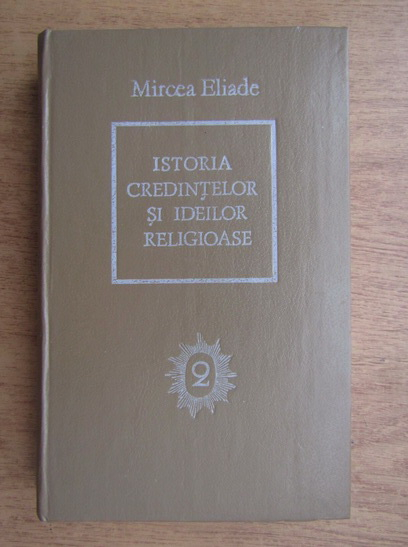Anticariat: Mircea Eliade - Istoria credintelor si ideilor religioase (volumul 2)