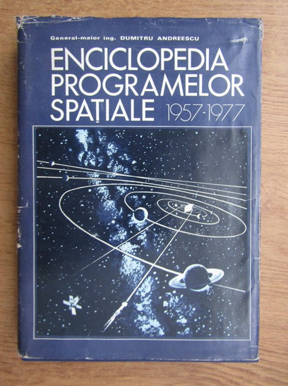 Anticariat: Dumitru Andreescu - Enciclopedia programelor spatiale (1957-1977, volumul I)