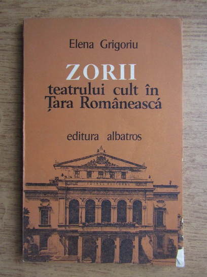 Anticariat: Elena Grigoriu - Zorii teatrului cult in Tara Romaneasca
