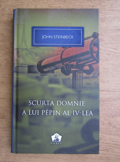 Anticariat: John Steinbeck - Scurta domnie a lui Pepin al IV-lea