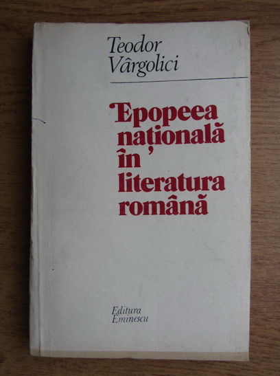 Anticariat: Teodor Vargolici - Epopeea nationala in litaratura romana