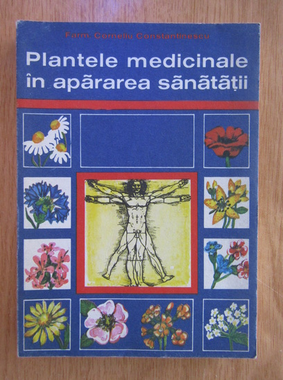 Anticariat: Corneliu Constantinescu - Plantele medicinale in apararea sanatatii