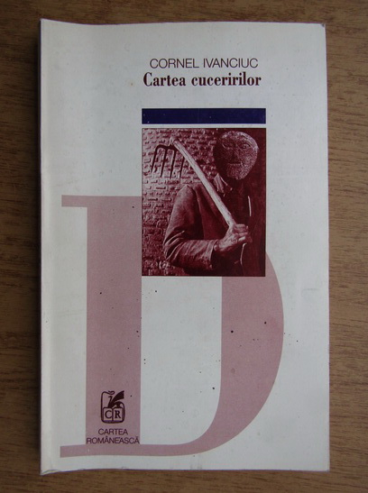 Cornel Ivanciuc - Cartea cuceririlor (cu autograful autorului)