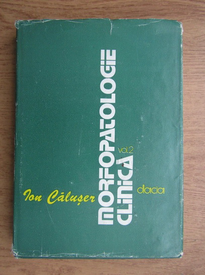 Anticariat: Ion Caluser - Morfopatologia clinica (volumul 2)