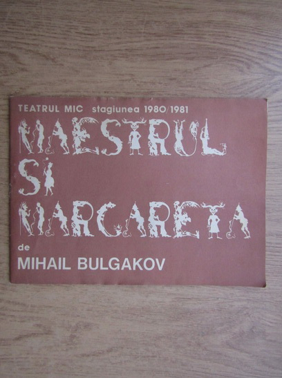 Anticariat: Mihail Bulgakov - Maestrul si Margareta. Teatrul Mic