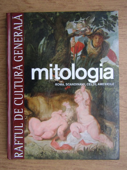 Anticariat: Mitologia. Roma, scandinavii, celtii, Americile (volumul 5)