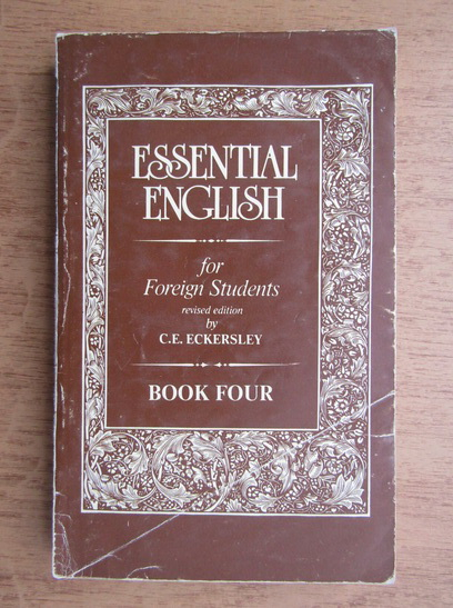 Anticariat: C. E. Eckersley - Essential english for foreign students (volumul 4)