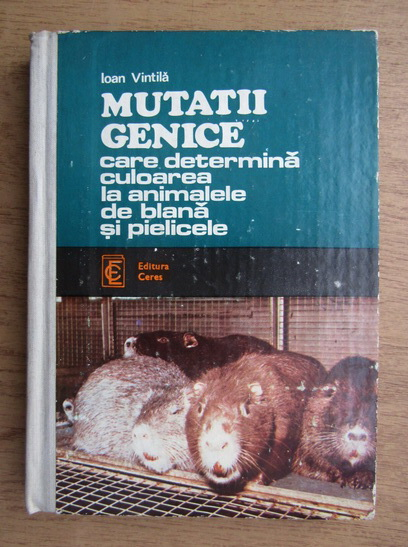 Anticariat: Ioan Vintila - Mutatii genice care determina culoarea la animalele de blana si pielicele