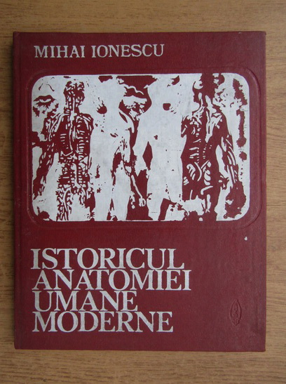 Mihai Ionescu Istoricul anatomiei umane moderne Cumpără