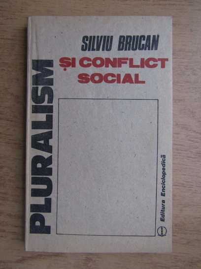 Anticariat: Silviu Brucan - Pluralismul si conflict social