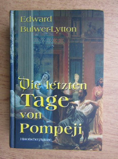 Anticariat: Edward Bulwer Lytton - Die letzten Tage von Pompeji