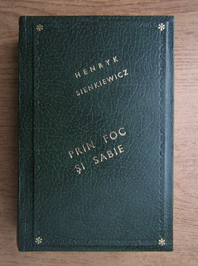Anticariat: Henryk Sienkiewicz - Prin foc si sabie (1909)