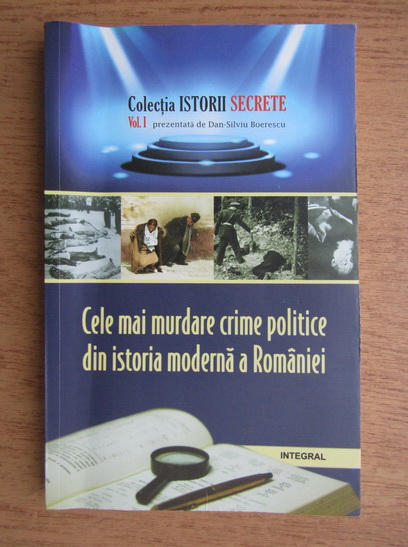 Anticariat: Dan Silviu Boerescu - Cele mai murdare crime politice din istoria moderna a Romaniei