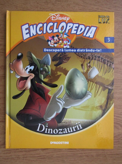 Anticariat: Enciclopedia Disney. Descopera lumea distrandu-te! Dinozaurii
