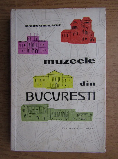 Anticariat: Marin Mihalache - Muzeele din Bucuresti