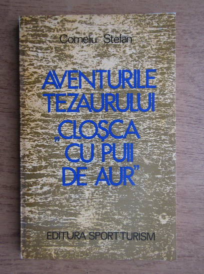 Anticariat: Corneliu Stefan - Aventurile tezaurului Closca cu puii de aur