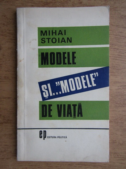 Anticariat: Mihai Stoian - Modele si modele de viata