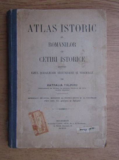 Anticariat: Natalia Tulbure - Atlas istoric al romanilor cu cetiri istorice pentru uzul scoalelor secundare si normale (1912)